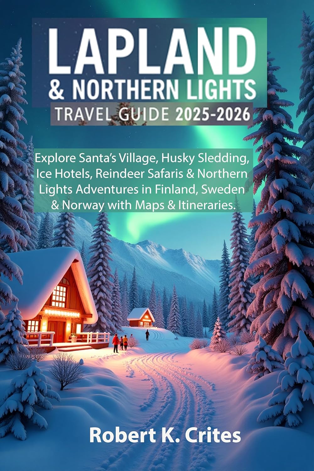 The Ultimate Northern Lights Travel Guide (2026) – Best Times & Places